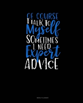 Paperback Of Course I Talk To Myself Sometimes I Need Expert Advice: Menu Planner Book