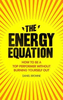 Paperback The Energy Equation: How to Be a Top Performer Without Burning Yourself Out Book