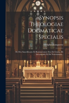 Paperback Synopsis Theologiae Dogmaticae Specialis: De Deo Sanctificante Et Remuneratore Seu De Gratia, De Sacramentis Et De Nouvissimus... [Latin] Book