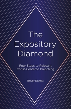 Paperback The Expository Diamond: Four Steps to Relevant Christ-Centered Preaching Book