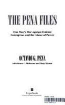 Hardcover The Pena Files: One Man's War Against Corruption and the Abuse of Power Book