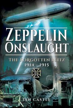 Hardcover Zeppelin Onslaught: The Forgotten Blitz 1914-1915 Book
