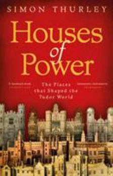 Paperback Houses of Power: The Places that Shaped the Tudor World Book