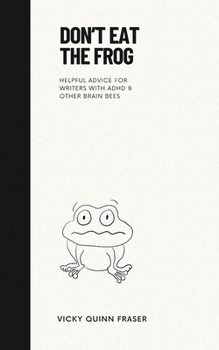 Paperback Don't Eat the Frog: Helpful advice for writers with ADHD & other brain bees Book
