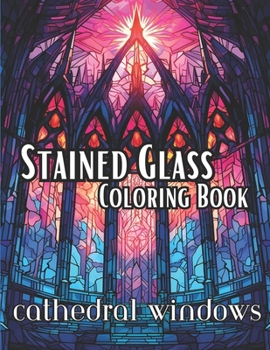 Paperback Stained Glass Coloring Book-Cathedral Windows: Beautiful Cathedral Style Windows to create in color Book