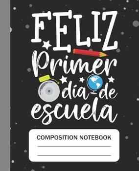 Paperback Feliz primer d?a de escuela - Composition Notebook: College Ruled Lined Journal for School Students Kids and teachers Appreciation Gift Book