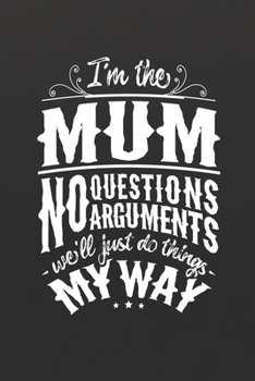 Paperback I'm The Mum No Questions No Arguments We'll Just Do Things My Way Book