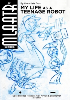 Paperback The MLaaTR Sketchbook: By the artists from My Life as a Teenage Robot Book