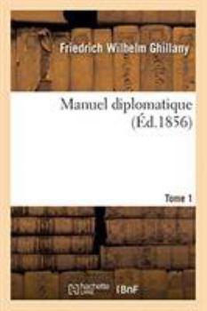 Manuel Diplomatique. Recueil Des Traités de Paix Européens Les Plus Importants, Actes de Congrès (French Edition)