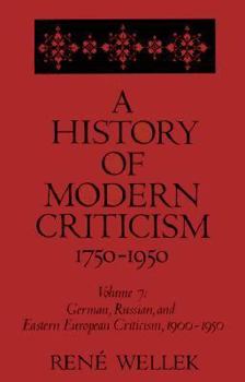Hardcover A History of Modern Criticism: Volume 7, German, Russian, and Eastern European Criticism, 1900-1950 Book