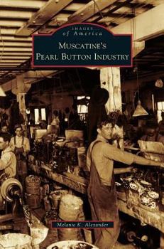 Muscatine's Pearl Button Industry - Book  of the Images of America: Iowa