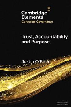 Trust, Accountability and Purpose: The Regulation of Corporate Governance - Book  of the Elements in Corporate Governance