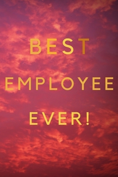 Paperback Best Employee Ever!: Best Employee Happy Gift / Journal For The Hardest Working Employee's Book / Notebook / Diary / Unique Greeting & Birt Book