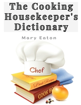 Paperback The Cooking Housekeeper's Dictionary: A System Of Modern Cookery Book