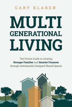 Hardcover Multi-Generational Living: The Proven Guide to Creating Stronger Families and Smarter Finances Through Intentionally Designed Shared Spaces Book