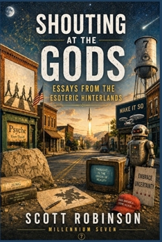 Shouting at the Gods!: Essays from the Esoteric Hinterlands