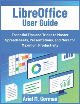 Paperback LibreOffice User Guide: Essential Tips and Tricks to Master Spreadsheets, Presentations, and More for Maximum Productivity Book