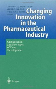 Hardcover Changing Innovation in the Pharmaceutical Industry: Globalization and New Ways of Drug Development Book