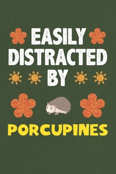 Paperback Easily Distracted By Porcupines: Porcupines Lovers Funny Gifts Dot Grid Journal Notebook 6x9 120 Pages Book