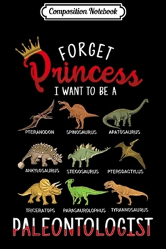 Paperback Composition Notebook: Kids Forget Princess I Want To Be A Paleontologist Journal/Notebook Blank Lined Ruled 6x9 100 Pages Book