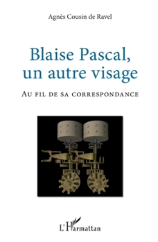 Paperback Blaise Pascal, un autre visage: Au fil de sa correspondance [French] Book