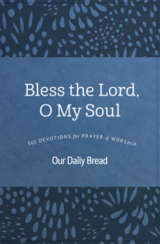 Hardcover Bless the Lord, O My Soul: 365 Devotions for Prayer and Worship Book