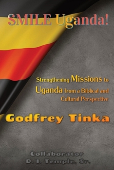 Paperback Smile Uganda!: Strengthening Missions to Uganda from a Biblical and Cultural Perspective Book