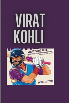 Paperback Virat Kohli: Virat's Big Hits: Smashing Sixes and Winning Cheers (A Biography Book for Kids) Book