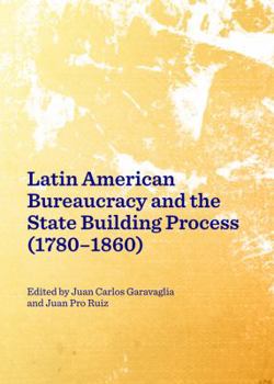Hardcover Latin American Bureaucracy and the State Building Process (1780-1860) Book