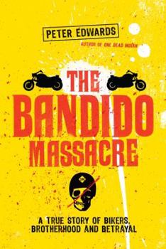Bandido Massacre: A True Story of Bikers, Brotherhood and Betrayal