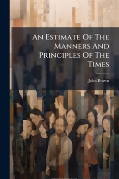 An Estimate of the Manners and Principles of the Times