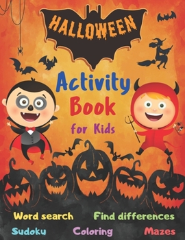Halloween Activity Book Coloring Mazes Sudoku Word search Find differences for Kids: with Solutions Fun Workbook Spooky Scary Things, Games For Little ... best idea original gift present for halloween