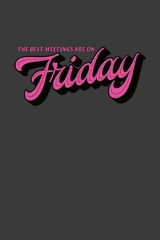 The Best Meetings Are On Friday: A Weekly Office Meeting Notebook with a Side of Humor