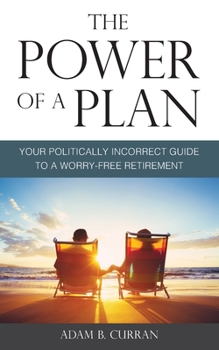 Paperback The Power of a Plan: Your Politically Incorrect Guide to a Worry-Free Retirement Book