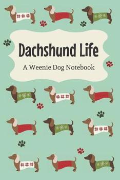 Dachshund Life: A Weenie Dog Notebook