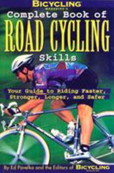 Paperback Bicycling Magazine's Complete Book of Road Cycling Skills: Your Guide to Riding Faster, Stronger, Longer, and Safer Book
