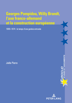 Paperback Georges Pompidou, Willy Brandt, l'Axe Franco-Allemand Et La Construction Européenne: 1969-1974: Le Temps d'Une Genèse Entravée [French] Book