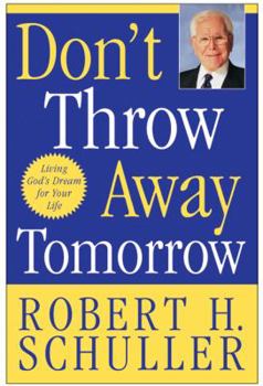 Hardcover Don't Throw Away Tomorrow: Living God's Dream for Your Life Book