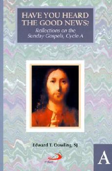 Paperback Have You Heard the Good News?: Reflections on the Sunday Gospels, Cycle A Book