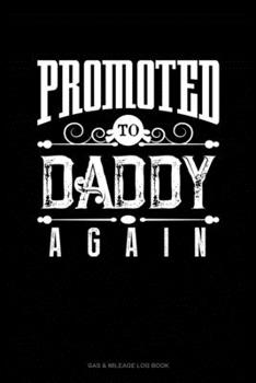 Paperback Promoted To Daddy Again: Gas & Mileage Log Book