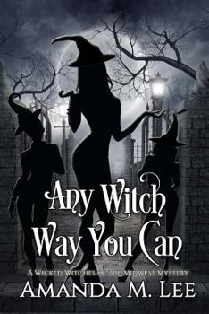 Any Witch Way You Can - Book #1 of the Wicked Witches of the Midwest