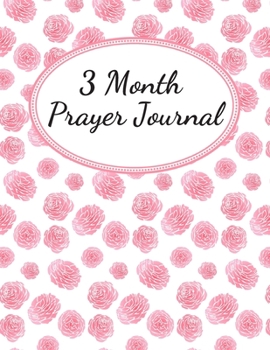 3 Month Prayer Journal: Thankfulness journal Christian gratitude journal Prayer planner My love journal Guided Faith journal Spiritual journals to ... prayer and praise journal A life of gratitude