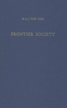 Frontier Society: A Social Analysis of the history of Surinam (Koninklijk Instituut voor Taal-, Land- en Volkenkunde. Translation series 14)