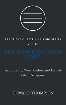 Hardcover The Resurrection Hope: Immortality, Glorification, and Eternal Life in Scripture Book