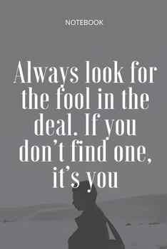 Paperback **Always look for the fool in the deal. If you don't find one, it's you**: Lined Notebook Motivational Quotes,120 pages,6x9, Soft cover, Matte finish Book