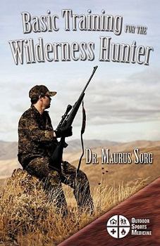 Paperback Basic Training for the Wilderness Hunter: Preparing for Your Outdoor Adventure Book