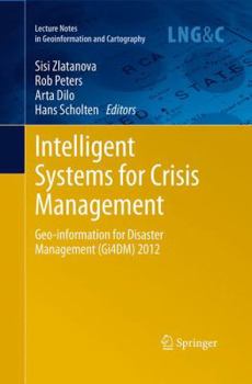 Paperback Intelligent Systems for Crisis Management: Geo-Information for Disaster Management (Gi4dm) 2012 Book