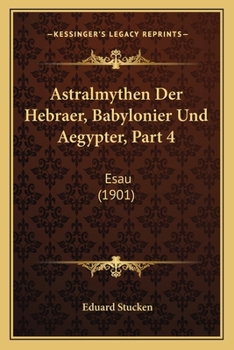Paperback Astralmythen Der Hebraer, Babylonier Und Aegypter, Part 4: Esau (1901) [German] Book