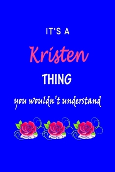 It's A  Kristen  Thing You Wouldn't Understand: Kristi  First Name Personalized Journal 6x9 Notebook, Wide Ruled (Lined) blank pages Funny  Cover for Girls and Women with Pink Name, Roses, on Blue