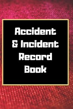 Accident & Incident Record Book: Accident & Incident Log Book: Accident & Incident Record Log Book| Health & Safety Report Book for , Business, ... School & Restaurant Hazard Journal. Paperback